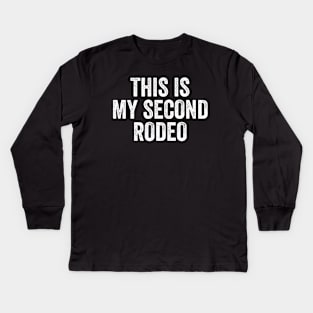 This is my second rodeo Kids Long Sleeve T-Shirt